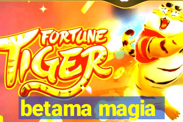 betama magia